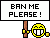 Please ban me!